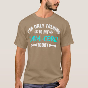 Ik praat alleen met mijn Cava-corgi vandaag 521 T-shirt