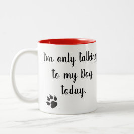 Ik praat alleen met mijn Dog vandaag Mok