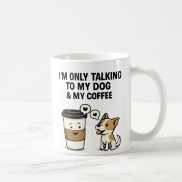 "Ik praat alleen met mijn hond en mijn koffie" - Koffiemok