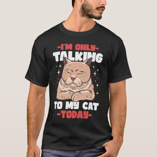 Ik praat alleen met mijn kat Today 53 T-shirt (Voorkant)