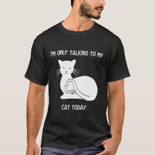 Ik praat alleen met mijn kat vandaag Kat liefde T-shirt