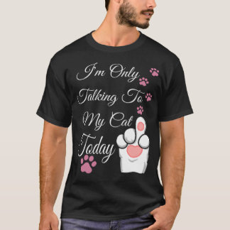 Ik praat alleen met mijn kat vandaag kat t-shirt