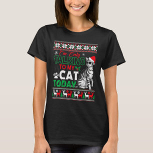 Ik Praat Alleen Met Mijn Kat Vandaag Lelijk Kerstm T-shirt