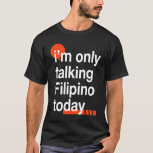 Ik praat alleen over Filipino Today Filippijnen Hu T-shirt