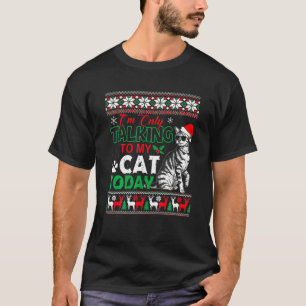 Ik Praat Alleen Over Mijn Kat Vandaag Lelijk Kerst T-shirt