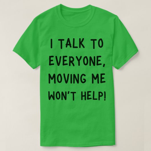 Ik praat met iedereen die me verplaatst WonT help T-shirt (Design voorkant)