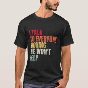 Ik praat met iedereen die me verplaatst zal niet h t-shirt