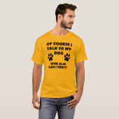 Ik praat met mijn hond Funny Owner T-Shirt Gezegde (Voorkant volledig)