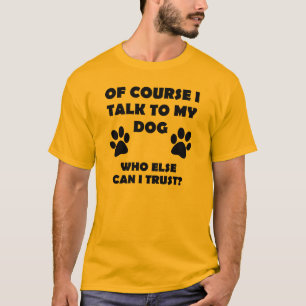 Ik praat met mijn hond Funny Owner T-Shirt Gezegde