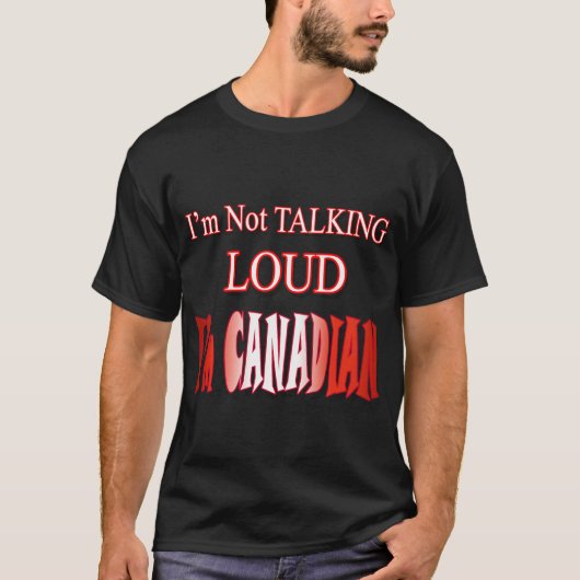 Ik praat niet hard, ik ben Canadees T-shirt (Voorkant)