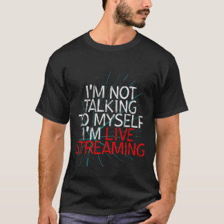Ik praat niet, ik stream live t-shirt