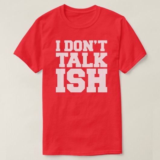Ik praat niet over ISH T-shirt (Design voorkant)