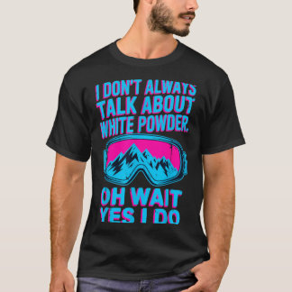 Ik praat niet over witte poederskiërs winterpret t-shirt