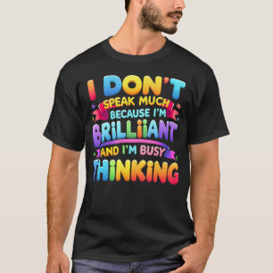 Ik Praat Niet Veel Omdat Briljant Bezig T-shirt