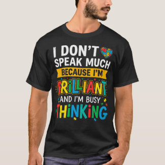 Ik Praat Niet Veel Omdat Ik Briljant En Bezig Ben T-shirt