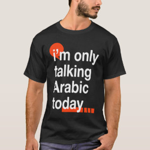 Ik praat vandaag alleen Arabisch Egyptische Humor  T-shirt