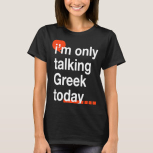 Ik praat vandaag alleen Grieks Griekenland Humor H T-shirt