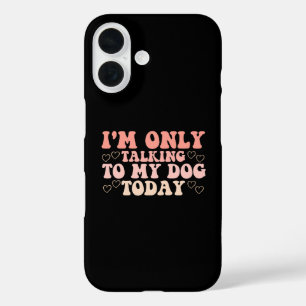 Ik praat vandaag alleen maar met mijn hond iPhone 16 hoesje