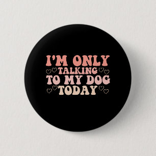 Ik praat vandaag alleen maar met mijn hond ronde button 5,7 cm
