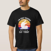 Ik praat vandaag alleen maar met mijn kat: grappig t-shirt (Voorkant)