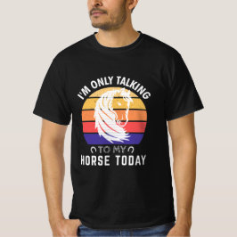Ik praat vandaag alleen maar met mijn paard: paard t-shirt