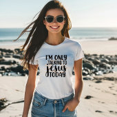 Ik praat vandaag alleen met Jezus, grappig Christe T-shirt