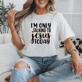 Ik praat vandaag alleen met Jezus, grappig Christe T-shirt