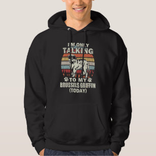 Ik Praat Vandaag Alleen Met Mijn Brussels Griffon Hoodie