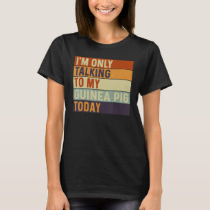 Ik praat vandaag alleen met mijn cavia t-shirt