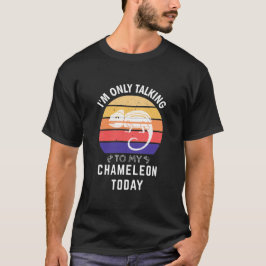 Ik praat vandaag alleen met mijn Chameleon: Gift I T-shirt