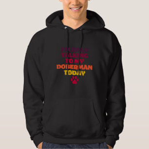 Ik praat vandaag alleen met mijn doberman, eigenaa hoodie