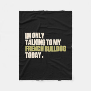 Ik praat vandaag alleen met mijn Franse buldog Fleece Deken