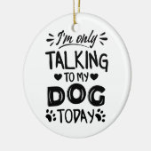 Ik praat vandaag alleen met mijn hond keramisch ornament (Links)