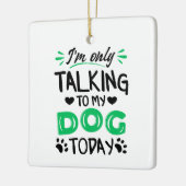 Ik praat vandaag alleen met mijn hond keramisch ornament (Links)