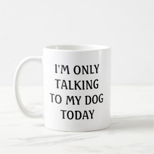 Ik praat vandaag alleen met mijn hond koffiemok