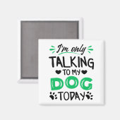 Ik praat vandaag alleen met mijn hond magneet (Voorkant / Achterkant)