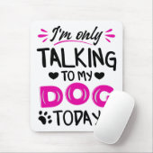 Ik praat vandaag alleen met mijn hond muismat (Met muis)