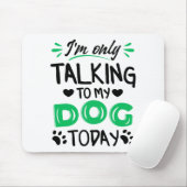 Ik praat vandaag alleen met mijn hond muismat (Met muis)