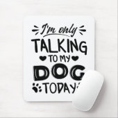 Ik praat vandaag alleen met mijn hond muismat (Met muis)