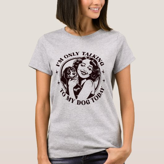 Ik praat vandaag alleen met mijn hond t-shirt (Voorkant)