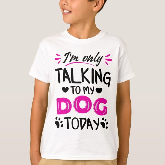 Ik praat vandaag alleen met mijn hond t-shirt (Voorkant)