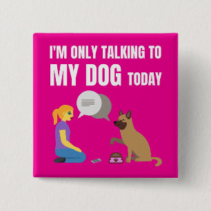 Ik praat vandaag alleen met mijn hond vierkante button 5,1 cm