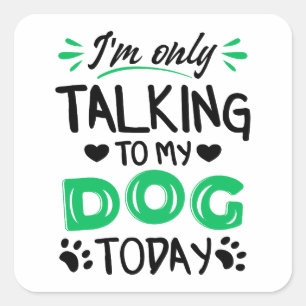 Ik praat vandaag alleen met mijn hond vierkante sticker