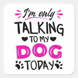 Ik praat vandaag alleen met mijn hond vierkante sticker