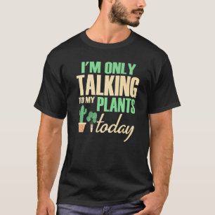 Ik Praat Vandaag Alleen Met Mijn Planten Tuinman T T-shirt