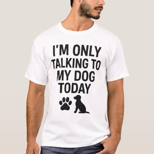 Ik praat vandaag met mijn hond t-shirt (Voorkant)