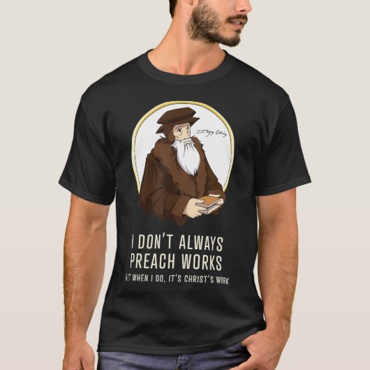 Ik preek niet altijd werken grappig John Calvin ca T-shirt (Voorkant)
