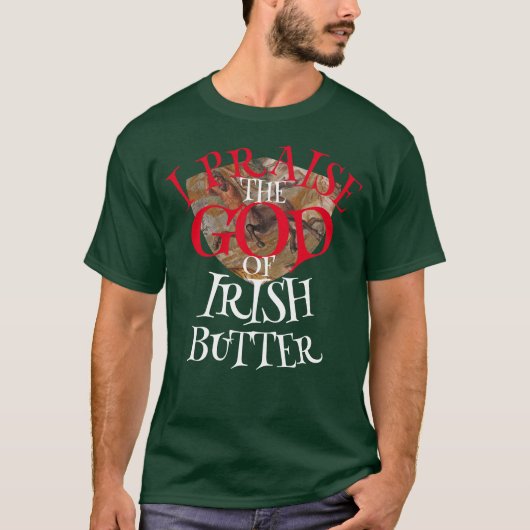 Ik prijs de God van Ierse boter T-shirt (Voorkant)