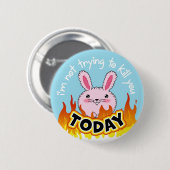 "Ik probeer je VANDAAG niet te doden". Ronde Button 5,7 Cm (Voorkant /achterkant)