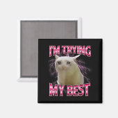 Ik probeer mijn grappige huilende kat-meme Funny C Magneet (Voorkant / Achterkant)